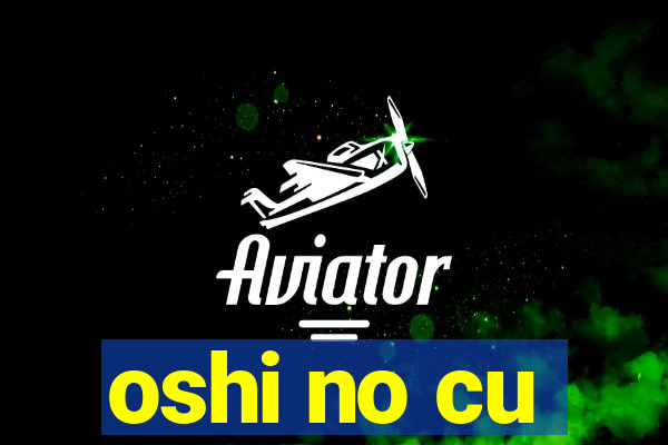 oshi no cu